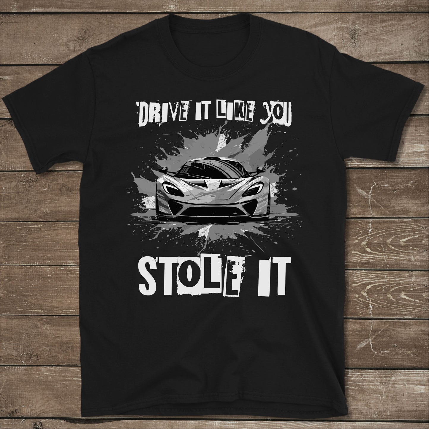 Drive It Like You Stole It | Sports Car Supercar T-Shirt